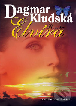 Kniha: Elvíra (Dagmar Kludská). Brána, 2010 Kniha: Elvíra (Dagmar Kludská). Brána, 2010