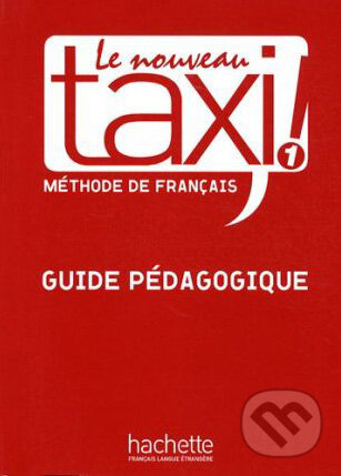 Kniha: Le Nouveau Taxi! 1 - Guide Pédagogique (Guy Capelle a Robert Menand). Hachette Livre International, 2009 Kniha: Le Nouveau Taxi! 1 - Guide Pédagogique (Guy Capelle a Robert Menand). Hachette Livre International, 2009