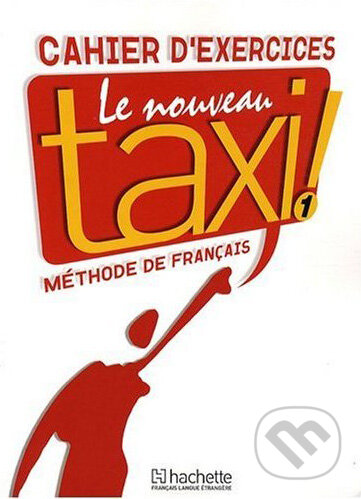 Kniha: Le Nouveau Taxi! 1 - Cahier D'exercices (Guy Capelle a Robert Menand). European Schoolbooks, 2008 Kniha: Le Nouveau Taxi! 1 - Cahier D'exercices (Guy Capelle a Robert Menand). European Schoolbooks, 2008