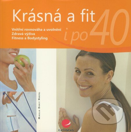 Kniha: Krásná a fit i po 40 (Mirelle Dorit Herpel). Grada, 2010 Kniha: Krásná a fit i po 40 (Mirelle Dorit Herpel). Grada, 2010
