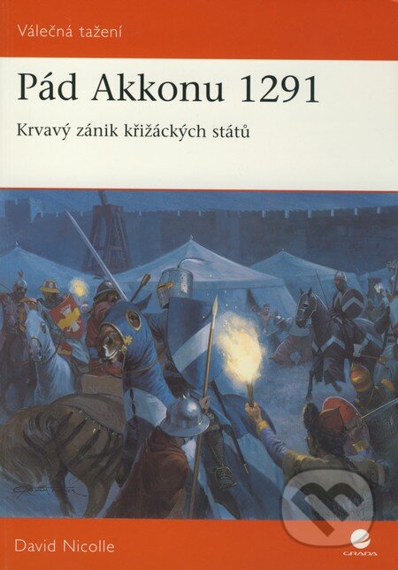 Kniha: Pád Akkonu 1291 (David Nicolle). Grada, 2010 Kniha: Pád Akkonu 1291 (David Nicolle). Grada, 2010