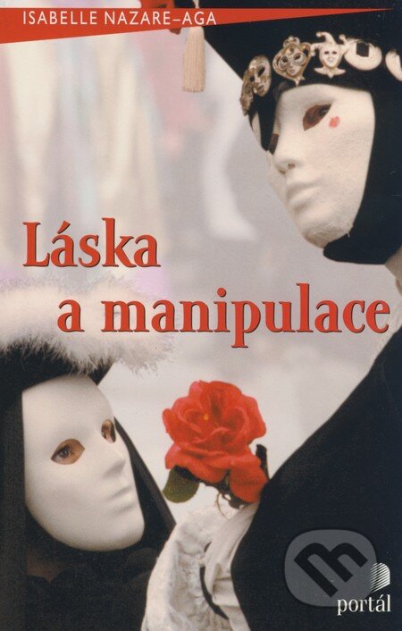 Kniha: Láska a manipulace (Isabelle Nazare-Aga). Portál, 2009 Kniha: Láska a manipulace (Isabelle Nazare-Aga). Portál, 2009