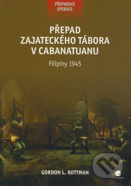 Kniha: Přepad zajateckého tábora v Cabanatuanu (Gordon L. Rottman). Grada, 2010 Kniha: Přepad zajateckého tábora v Cabanatuanu (Gordon L. Rottman). Grada, 2010