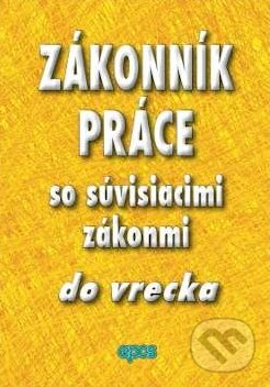 Kniha: Zákonník práce so súvisiacimi zákonmi do vrecka (Epos). Epos, 2010 Kniha: Zákonník práce so súvisiacimi zákonmi do vrecka (Epos). Epos, 2010