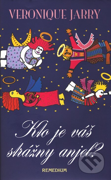Kniha: Kto je váš strážny anjel? (Veronique Jarry). Remedium, 2007 Kniha: Kto je váš strážny anjel? (Veronique Jarry). Remedium, 2007