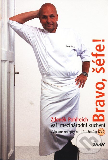 Kniha: Bravo, šéfe! Zdeněk Pohlreich vaří mezinárodní kuchyni (Zdeněk Pohlreich). Ikar CZ, 2009 Kniha: Bravo, šéfe! Zdeněk Pohlreich vaří mezinárodní kuchyni (Zdeněk Pohlreich). Ikar CZ, 2009