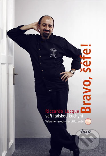 Kniha: Bravo, šéfe! Riccardo Lucque vaří italskou kuchyni (Riccardo Lucque). Ikar CZ, 2010 Kniha: Bravo, šéfe! Riccardo Lucque vaří italskou kuchyni (Riccardo Lucque). Ikar CZ, 2010