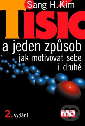 Kniha: Tisíc a jeden způsob jak motivovat sebe i druhé (Sang H. Kim). Management Press, 2003 Kniha: Tisíc a jeden způsob jak motivovat sebe i druhé (Sang H. Kim). Management Press, 2003