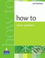 Kniha: How to Teach Grammar (Scott Thornbury). Pearson, Longman, 1999 Kniha: How to Teach Grammar (Scott Thornbury). Pearson, Longman, 1999