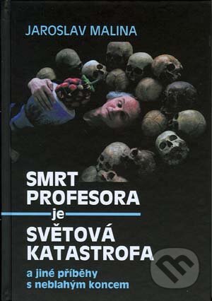 Kniha: Smrt profesora je světová katastrofa a jiné příběhy s neblahým koncem (Jaroslav Malina). Akademické nakladatelství CERM, 2010 Kniha: Smrt profesora je světová katastrofa a jiné příběhy s neblahým koncem (Jaroslav Malina). Akademické nakladatelství CERM, 2010