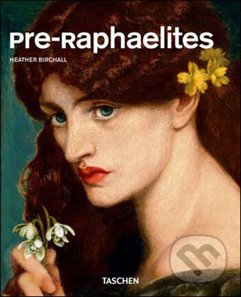 Kniha: Pre-Raphaelites (Heather Birchall). Taschen, 2010 Kniha: Pre-Raphaelites (Heather Birchall). Taschen, 2010