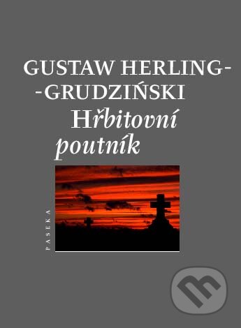 Kniha: Hřbitovní poutník (Gustaw Herling-Grudziński). Paseka, 2010 Kniha: Hřbitovní poutník (Gustaw Herling-Grudziński). Paseka, 2010