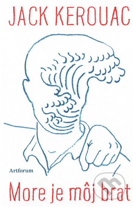 Kniha: More je môj brat (Jack Kerouac). Artforum, 2010 Kniha: More je môj brat (Jack Kerouac). Artforum, 2010