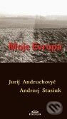 Kniha: Moje Evropa (Andrzej Stasiuk a Jurij Andruchovyč). Periplum, 2009 Kniha: Moje Evropa (Andrzej Stasiuk a Jurij Andruchovyč). Periplum, 2009