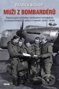 Kniha: Muži z bombardérů (Patrick Bishop). Víkend, 2010 Kniha: Muži z bombardérů (Patrick Bishop). Víkend, 2010