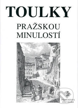 Kniha: Toulky pražskou minulostí (Josef Hrubeš a Eva Hrubešová). Petrklíč Kniha: Toulky pražskou minulostí (Josef Hrubeš a Eva Hrubešová). Petrklíč