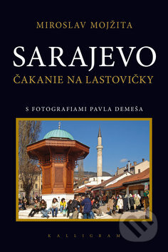 Kniha: Sarajevo (Miroslav Mojžita). Kalligram, 2010 Kniha: Sarajevo (Miroslav Mojžita). Kalligram, 2010