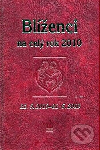 Kniha: Blíženci na celý rok 2010 (Jarmila Gričová a Zdeňka Kovalová). Baronet, 2010 Kniha: Blíženci na celý rok 2010 (Jarmila Gričová a Zdeňka Kovalová). Baronet, 2010