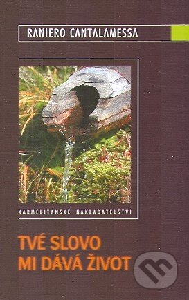 Kniha: Tvé slovo mi dává život (Raniero Cantalamessa). Karmelitánské nakladatelství, 2010 Kniha: Tvé slovo mi dává život (Raniero Cantalamessa). Karmelitánské nakladatelství, 2010