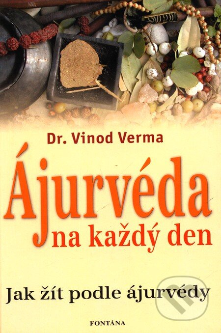Kniha: Ájurvéda na každý den (Vinod Verma). Fontána, 2010 Kniha: Ájurvéda na každý den (Vinod Verma). Fontána, 2010