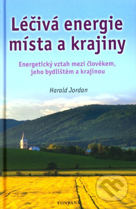 Kniha: Léčivá energie místa a krajiny (Harald Jordan). Fontána, 2010 Kniha: Léčivá energie místa a krajiny (Harald Jordan). Fontána, 2010