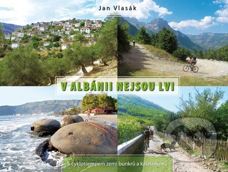 Kniha: V Albánii nejsou lvi (Jan Vlasák). Cykloknihy, 2010 Kniha: V Albánii nejsou lvi (Jan Vlasák). Cykloknihy, 2010