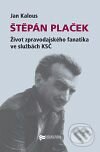 Kniha: Štěpán Plaček (Jan Kalous). Ústav pro studium totalitních režimů, 2010 Kniha: Štěpán Plaček (Jan Kalous). Ústav pro studium totalitních režimů, 2010