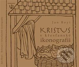Kniha: Kristus v křesťanské ikonografii (Jan Royt). Karmášek, 2010 Kniha: Kristus v křesťanské ikonografii (Jan Royt). Karmášek, 2010