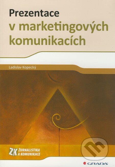 Kniha: Prezentace v marketingových komunikacích (Ladislav Kopecký). Grada, 2010 Kniha: Prezentace v marketingových komunikacích (Ladislav Kopecký). Grada, 2010