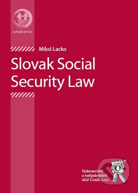 Kniha: Slovak Social Security Law (Miloš Lacko). Aleš Čeněk, 2010 Kniha: Slovak Social Security Law (Miloš Lacko). Aleš Čeněk, 2010