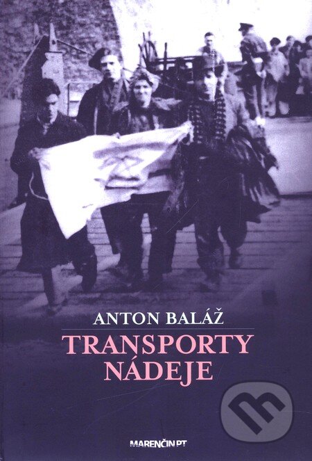 Kniha: Transporty nádeje (Anton Baláž). Marenčin PT, 2010 Kniha: Transporty nádeje (Anton Baláž). Marenčin PT, 2010