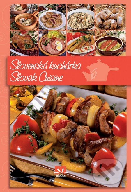 Kniha: Slovenská kuchárka / Slovak Cuisine (Príroda). Príroda, 2010 Kniha: Slovenská kuchárka / Slovak Cuisine (Príroda). Príroda, 2010