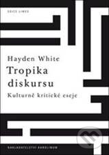 Kniha: Tropika diskursu (Hayden White). Karolinum, 2010 Kniha: Tropika diskursu (Hayden White). Karolinum, 2010
