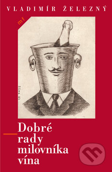 Kniha: Dobré rady milovníka vína (Vladimír Železný). Mladá fronta, 2010 Kniha: Dobré rady milovníka vína (Vladimír Železný). Mladá fronta, 2010