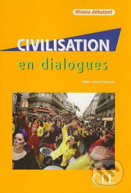 Kniha: Civilisation en Dialogues (Odile Grand-Clément). Cle International Kniha: Civilisation en Dialogues (Odile Grand-Clément). Cle International