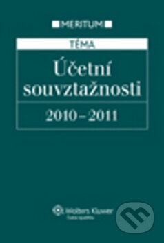 Kniha: Účetní souvztažnosti 2010 - 2011 (Wolters Kluwer ČR). Wolters Kluwer ČR, 2010 Kniha: Účetní souvztažnosti 2010 - 2011 (Wolters Kluwer ČR). Wolters Kluwer ČR, 2010