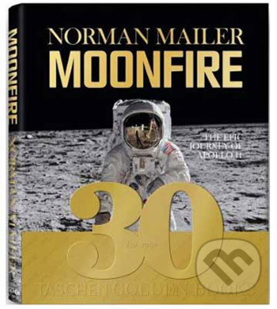 Kniha: Norman Mailer - MoonFire. The Epic Journey of Apollo 11 (Norman Mailer). Taschen, 2010 Kniha: Norman Mailer - MoonFire. The Epic Journey of Apollo 11 (Norman Mailer). Taschen, 2010
