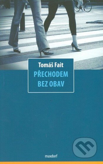 Kniha: Přechodem bez obav (Tomáš Fait). Maxdorf, 2010 Kniha: Přechodem bez obav (Tomáš Fait). Maxdorf, 2010