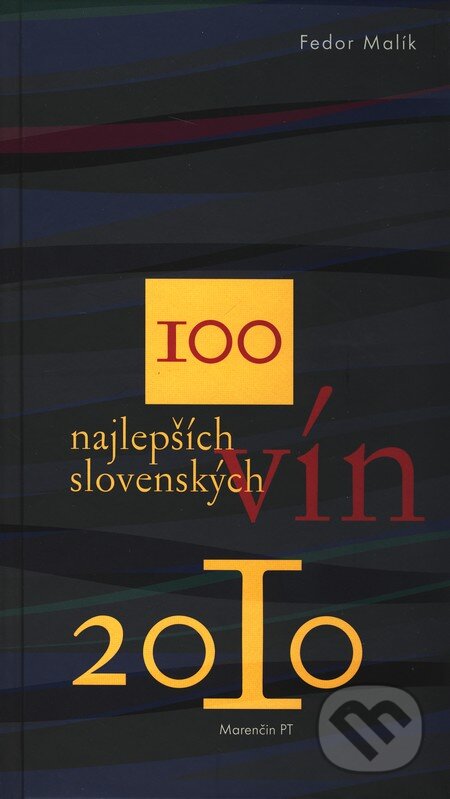 Kniha: 100 najlepších slovenských vín 2010 (Fedor Malík a kolektív). Marenčin PT, 2010 Kniha: 100 najlepších slovenských vín 2010 (Fedor Malík a kolektív). Marenčin PT, 2010