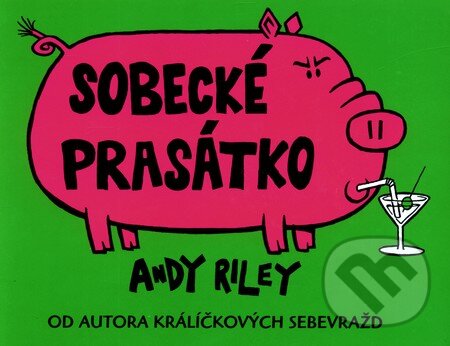 Kniha: Sobecké prasátko (Andy Riley). Paseka, 2010 Kniha: Sobecké prasátko (Andy Riley). Paseka, 2010