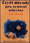 Kniha: Čtyři důvody pro zrušení televize (Jerry Mander). Doplněk, 2000 Kniha: Čtyři důvody pro zrušení televize (Jerry Mander). Doplněk, 2000