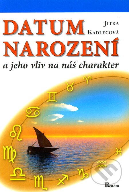 Kniha: Datum narození a jeho vliv na náš charakter (Jitka Kadlecová). Poznání, 2010 Kniha: Datum narození a jeho vliv na náš charakter (Jitka Kadlecová). Poznání, 2010