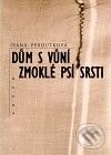 Kniha: Dům s vůní zmoklé psí srsti (Ivana Peroutková). Artur, 2010 Kniha: Dům s vůní zmoklé psí srsti (Ivana Peroutková). Artur, 2010