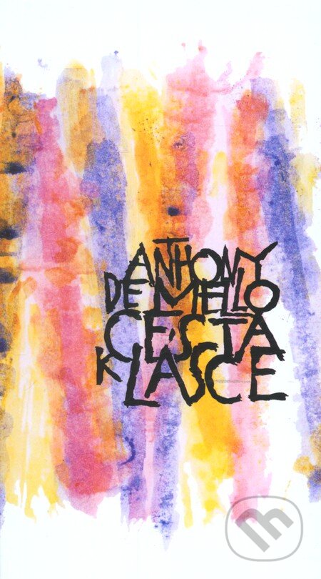 Kniha: Cesta k lásce (Anthony de Mello). Cesta, 2010 Kniha: Cesta k lásce (Anthony de Mello). Cesta, 2010