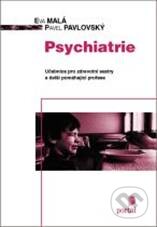 Kniha: Psychiatrie (Eva Malá a Pavel Pavlovský). Portál, 2010 Kniha: Psychiatrie (Eva Malá a Pavel Pavlovský). Portál, 2010