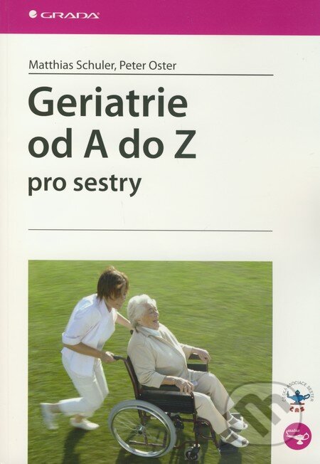 Kniha: Geriatrie od A do Z pro sestry (Matthias Schuler a Peter Oster). Grada, 2010 Kniha: Geriatrie od A do Z pro sestry (Matthias Schuler a Peter Oster). Grada, 2010