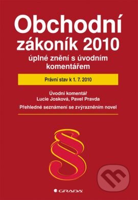 Obchodní zákoník 2010 – úplné znění s úvodním komentářem - Lucie Josková, Pavel Pravda, Grada, 2010