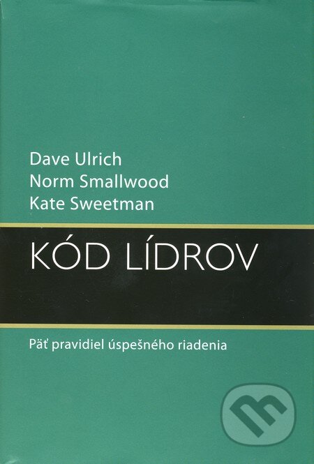 Kniha: Kód lídrov (Dave Ulrich, Kate Sweetman a Norm Smallwood). Eastone Books, 2010 Kniha: Kód lídrov (Dave Ulrich, Kate Sweetman a Norm Smallwood). Eastone Books, 2010