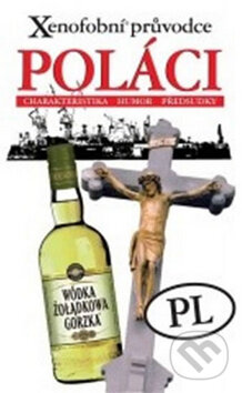 Kniha: Xenofobní průvodce – Poláci (Ewa Lipniacka). XYZ, 2010 Kniha: Xenofobní průvodce – Poláci (Ewa Lipniacka). XYZ, 2010