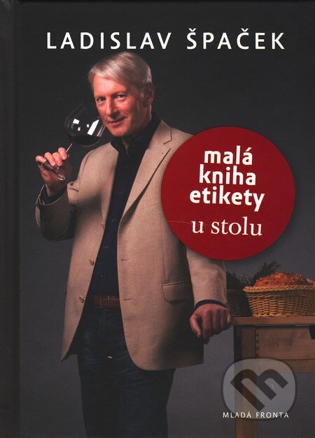 Kniha: Malá kniha etikety u stolu (Ladislav Špaček). Mladá fronta, 2010 Kniha: Malá kniha etikety u stolu (Ladislav Špaček). Mladá fronta, 2010